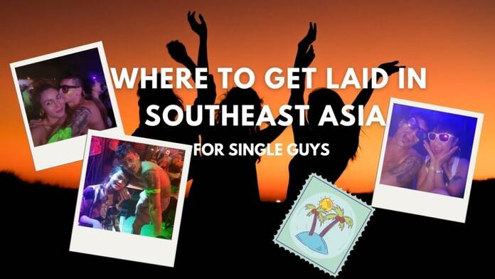 single men to get laid traveling southeast asia